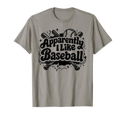 Apparently I Like Baseball Funny T-Shirt - Casual Everyday Wear for Adults - T-Shirt, Sweatshirt, Hoodie