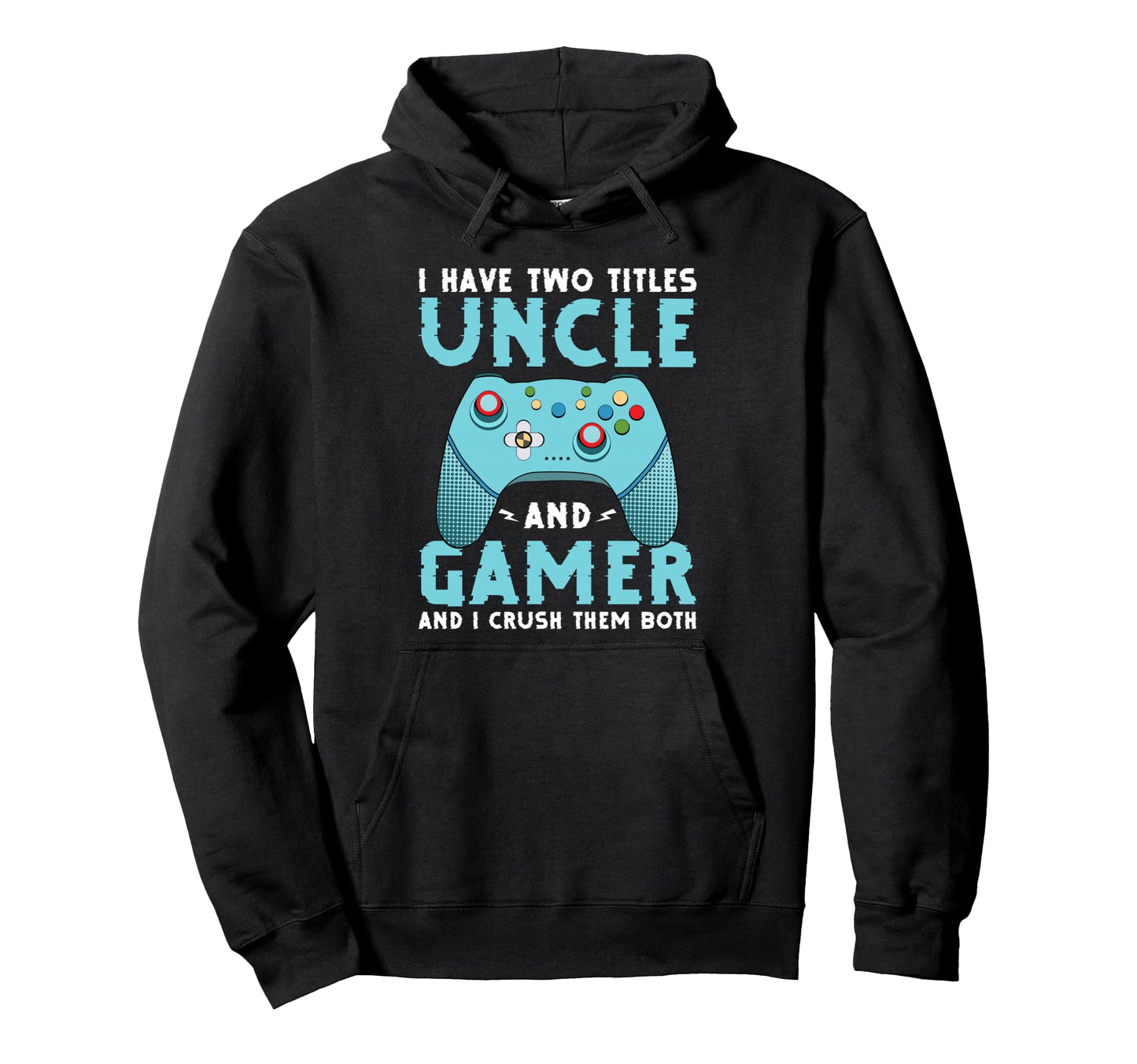 I Have Two Titles Uncle And Gamer Hoodie - Streetwear Style for Adults - T-Shirt, Sweatshirt, Hoodie