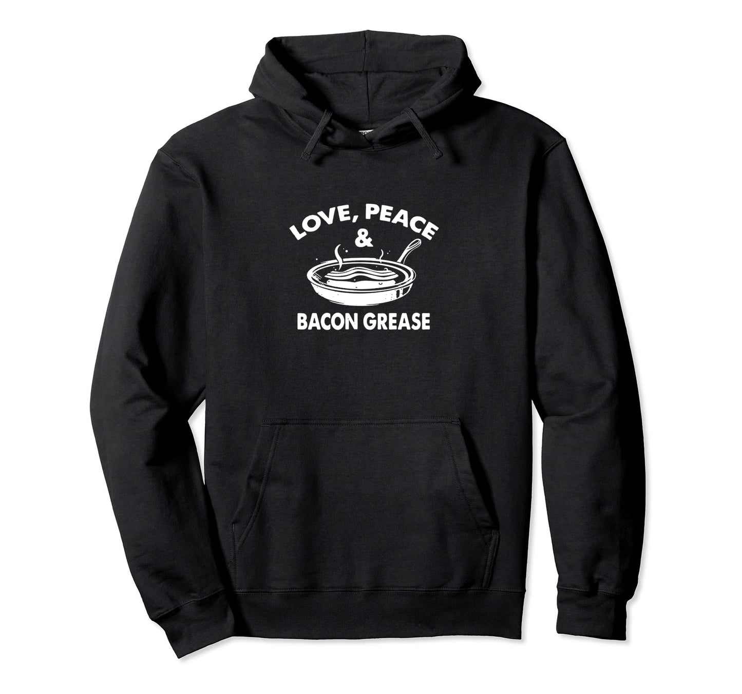 Love Peace Bacon Grease Cook Food Sweatshirt - Fun Novelty Design Unisex - T-Shirt, Sweatshirt, Hoodie