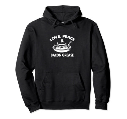 Love Peace Bacon Grease Cook Food Sweatshirt - Fun Novelty Design Unisex - T-Shirt, Sweatshirt, Hoodie