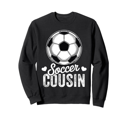 Funny Soccer Cousin Mothers Day Sweatshirt - Casual Everyday Wear Men Women - T-Shirt, Sweatshirt, Hoodie