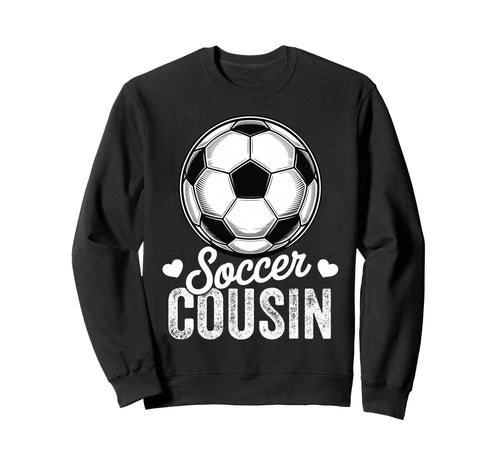 Funny Soccer Cousin Mothers Day Sweatshirt - Casual Everyday Wear Men Women - T-Shirt, Sweatshirt, Hoodie