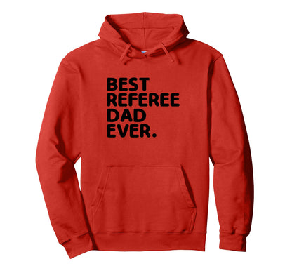 Best Referee Dad Ever Referees Game Hoodie - Trendy Graphic Men Women - T-Shirt, Sweatshirt, Hoodie