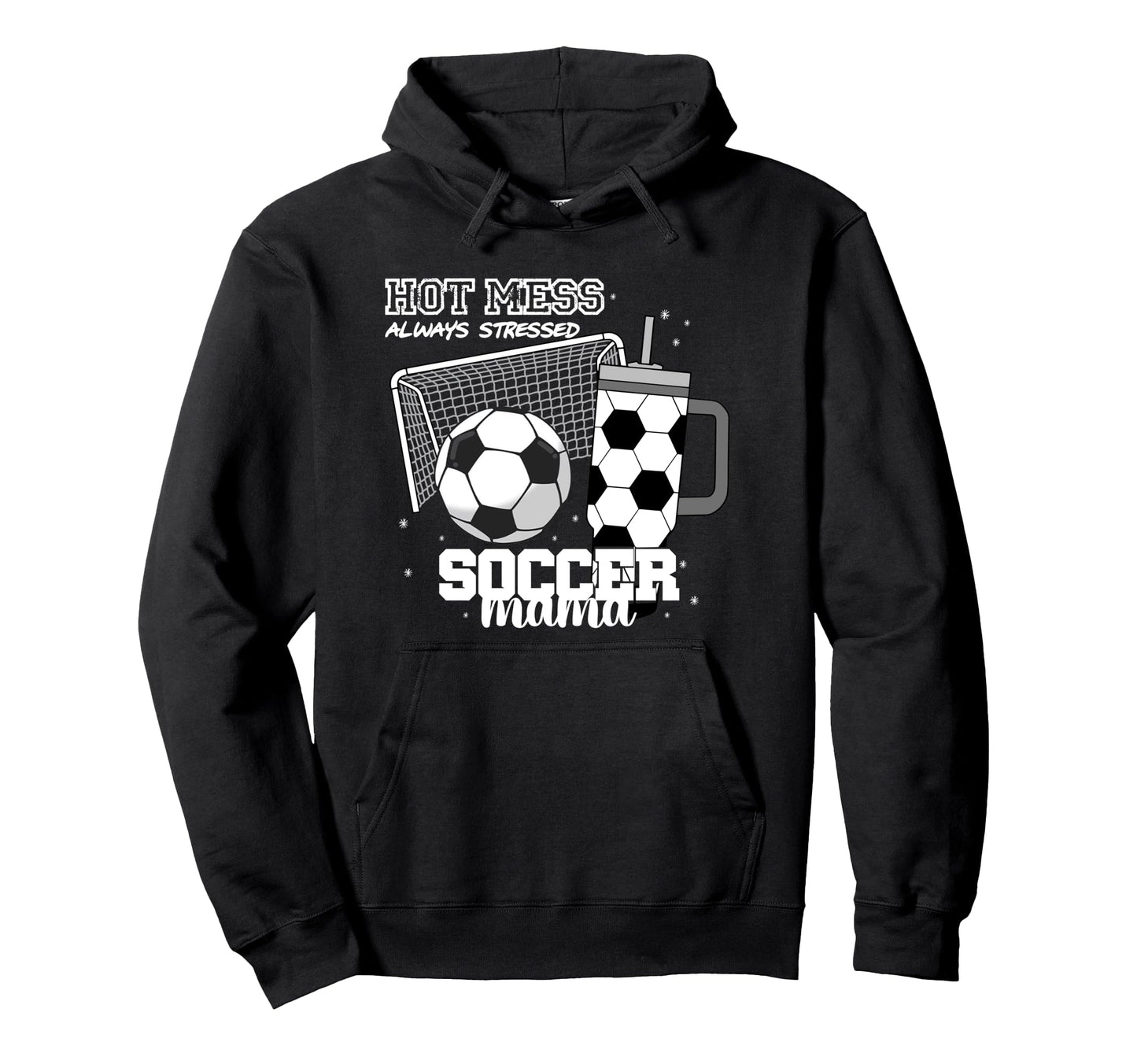 Soccer Mama Hot Mess Always Stressed Funny Hoodie - Trendy Graphic Unisex - T-Shirt, Sweatshirt, Hoodie