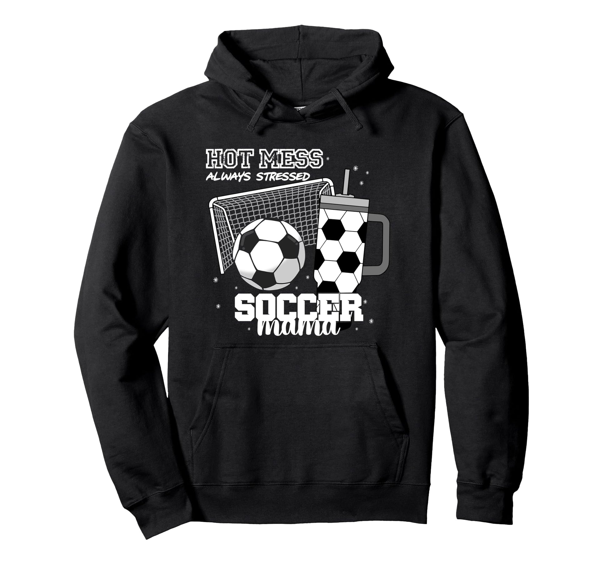 Soccer Mama Hot Mess Always Stressed Funny Hoodie - Trendy Graphic Unisex - T-Shirt, Sweatshirt, Hoodie