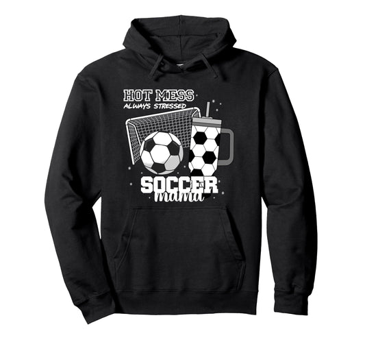 Soccer Mama Hot Mess Always Stressed Funny Hoodie - Trendy Graphic Unisex - T-Shirt, Sweatshirt, Hoodie