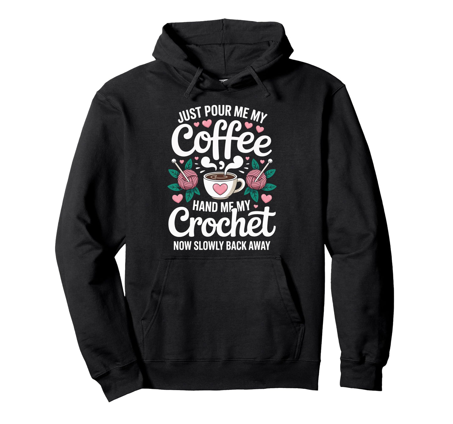 Just Pour Me My Coffee Hand Me My Crochet Hoodie - Minimalist Print Unisex - T-Shirt, Sweatshirt, Hoodie