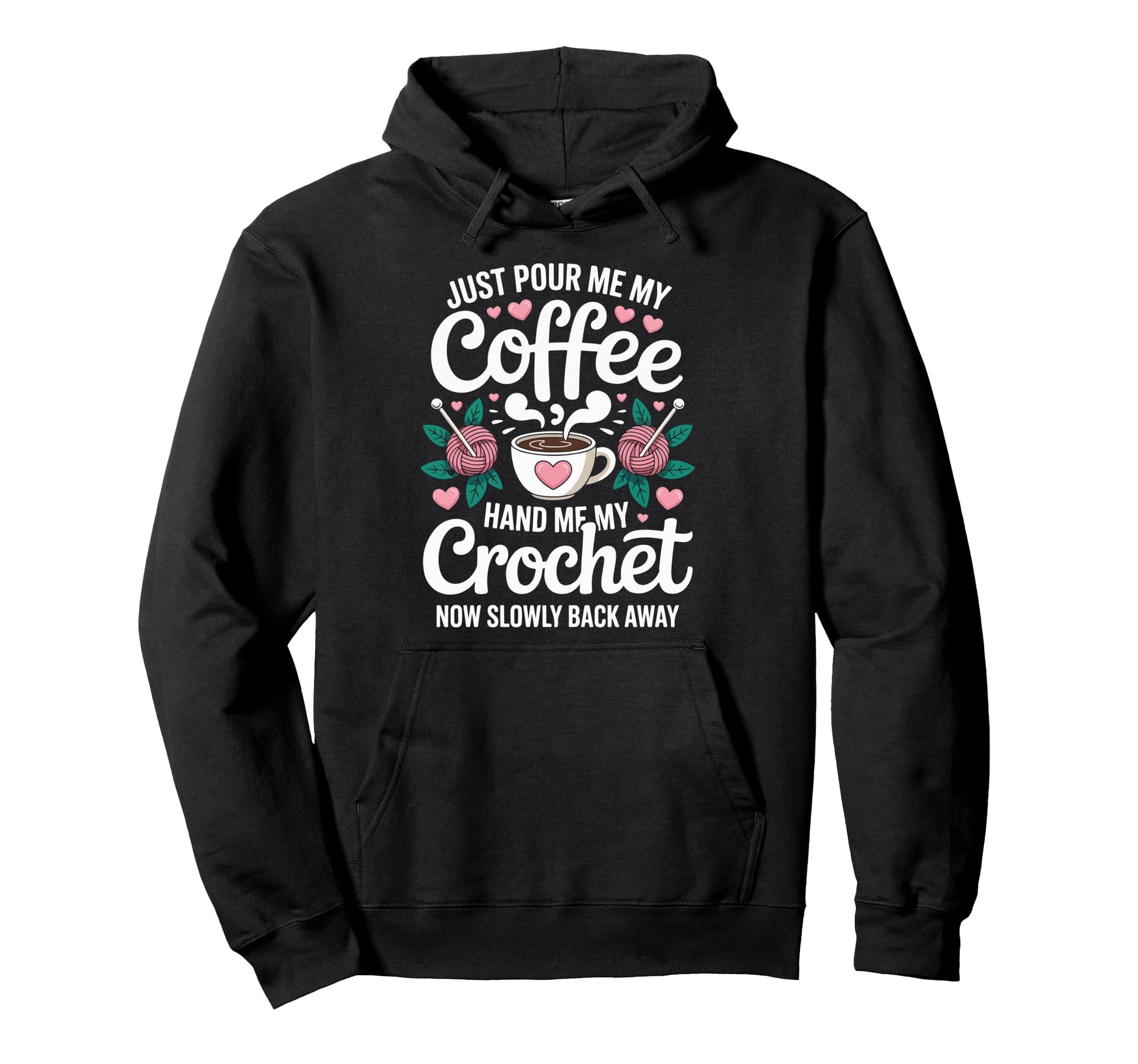 Just Pour Me My Coffee Hand Me My Crochet Hoodie - Minimalist Print Unisex - T-Shirt, Sweatshirt, Hoodie