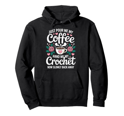 Just Pour Me My Coffee Hand Me My Crochet Hoodie - Minimalist Print Unisex - T-Shirt, Sweatshirt, Hoodie