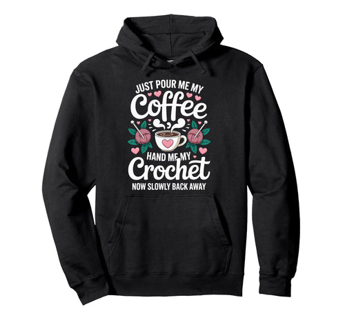 Just Pour Me My Coffee Hand Me My Crochet Hoodie - Minimalist Print Unisex - T-Shirt, Sweatshirt, Hoodie
