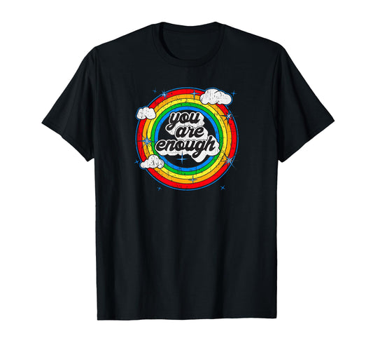 You Are Enough Rainbow Motivational T-Shirt - Custom Art Print Unisex - T-Shirt, Sweatshirt, Hoodie