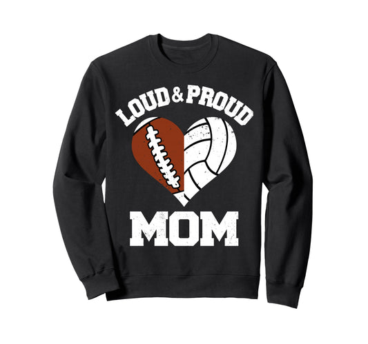 Loud Proud Mom Football Volleyball Sweatshirt - Custom Art Print Men Women - T-Shirt, Sweatshirt, Hoodie