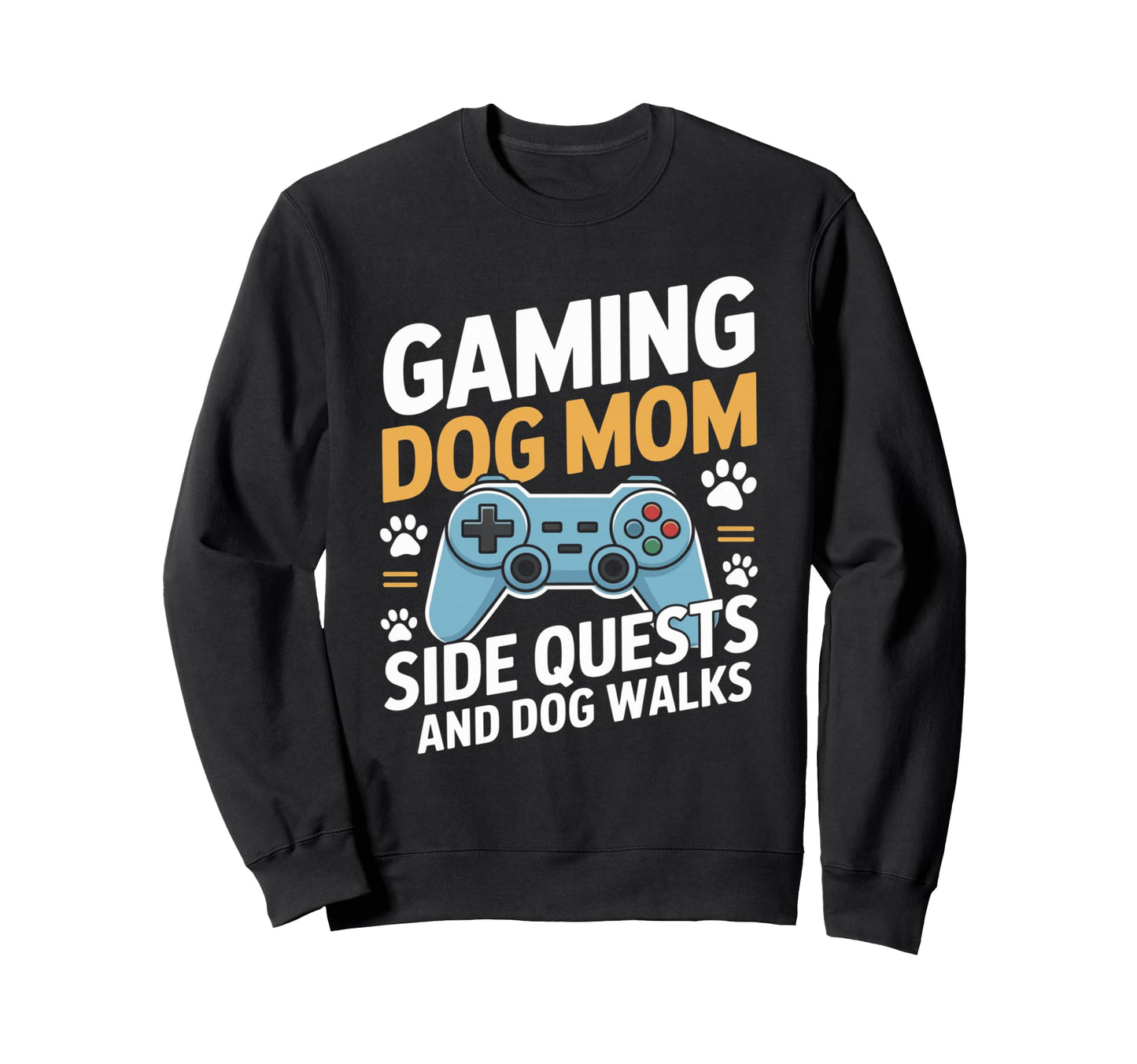 Gaming Dog Mom Side Quests And Sweatshirt - Casual Everyday Wear Unisex - T-Shirt, Sweatshirt, Hoodie