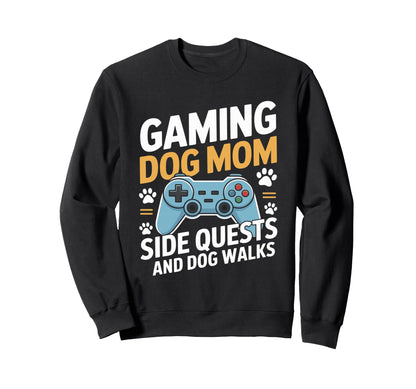 Gaming Dog Mom Side Quests And Sweatshirt - Casual Everyday Wear Unisex - T-Shirt, Sweatshirt, Hoodie