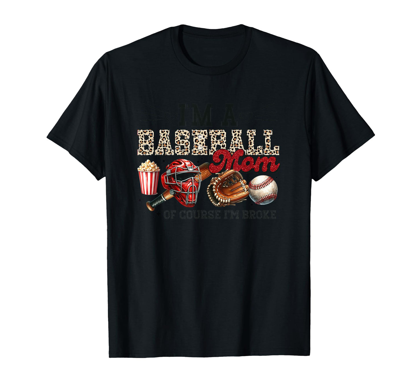 Im Baseball Mom Course Im Broke Fun T-Shirt - Fun Novelty Design Unisex - T-Shirt, Sweatshirt, Hoodie