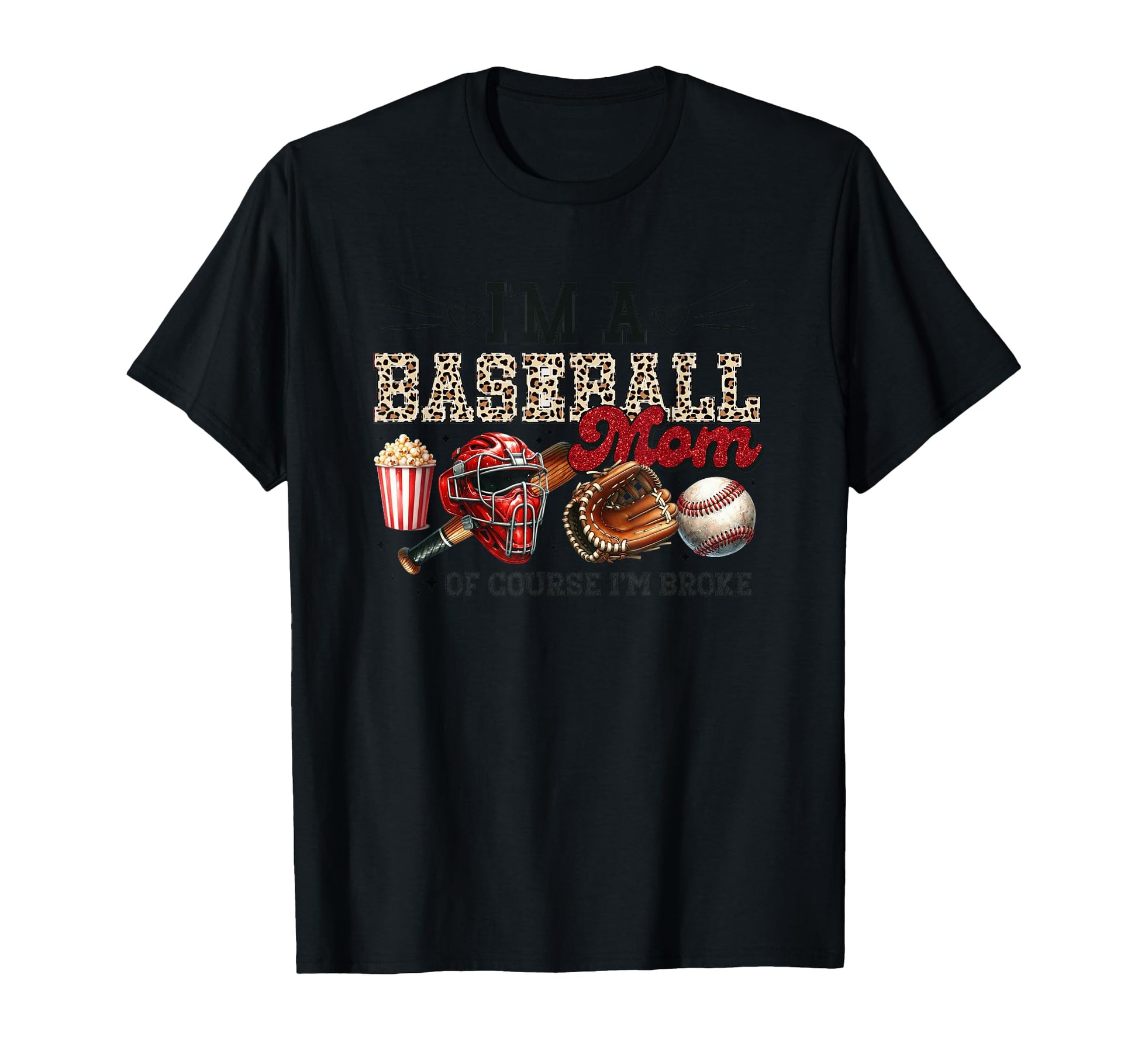 Im Baseball Mom Course Im Broke Fun T-Shirt - Fun Novelty Design Unisex - T-Shirt, Sweatshirt, Hoodie