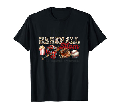 Im Baseball Mom Course Im Broke Fun T-Shirt - Fun Novelty Design Unisex - T-Shirt, Sweatshirt, Hoodie