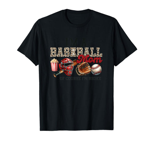 Im Baseball Mom Course Im Broke Fun T-Shirt - Fun Novelty Design Unisex - T-Shirt, Sweatshirt, Hoodie