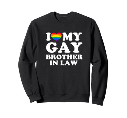 I Love My Gay Brother Law Sweatshirt - Custom Art Print for Adults - T-Shirt, Sweatshirt, Hoodie
