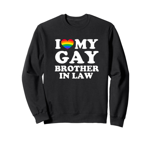 I Love My Gay Brother Law Sweatshirt - Custom Art Print for Adults - T-Shirt, Sweatshirt, Hoodie
