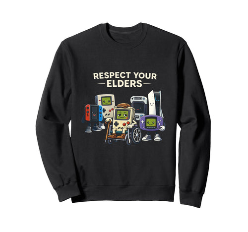 Respect Your Elders Gaming Funny Sweatshirt - Casual Everyday Wear Unisex - T-Shirt, Sweatshirt, Hoodie