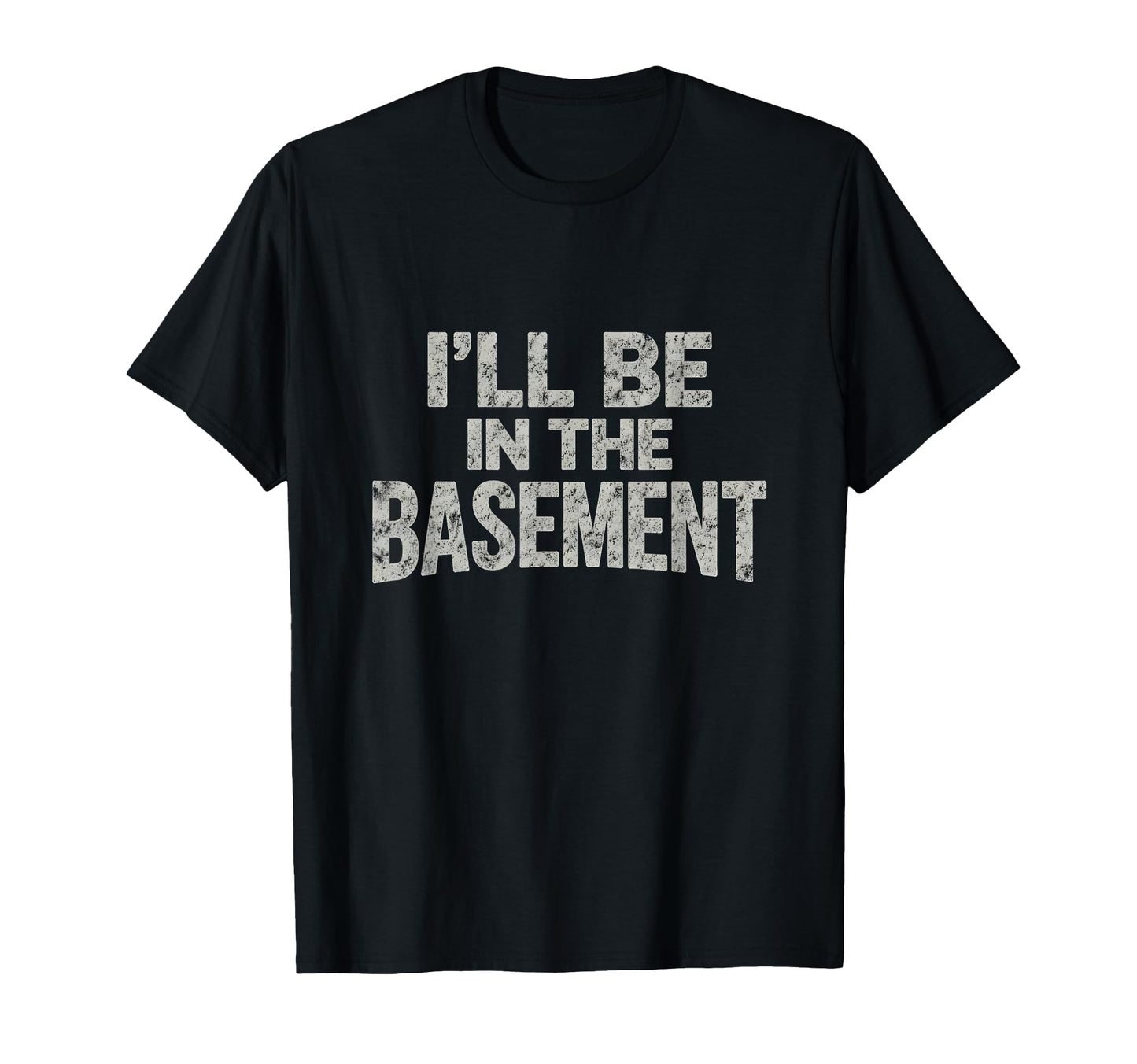 Ill Be Basement Funny Fathers Day T-Shirt - Novelty Apparel for Adults - T-Shirt, Sweatshirt, Hoodie