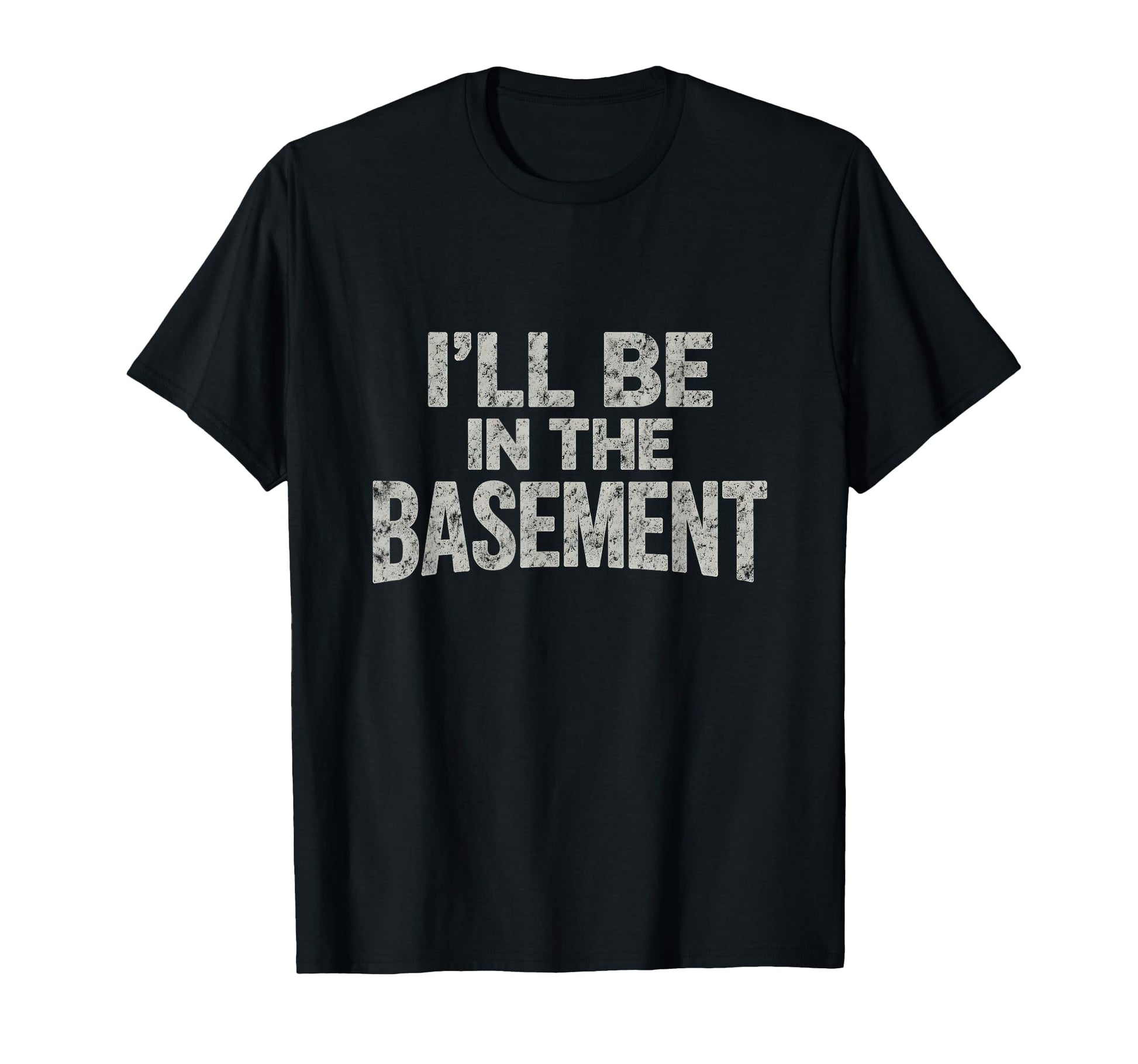 Ill Be Basement Funny Fathers Day T-Shirt - Novelty Apparel for Adults - T-Shirt, Sweatshirt, Hoodie