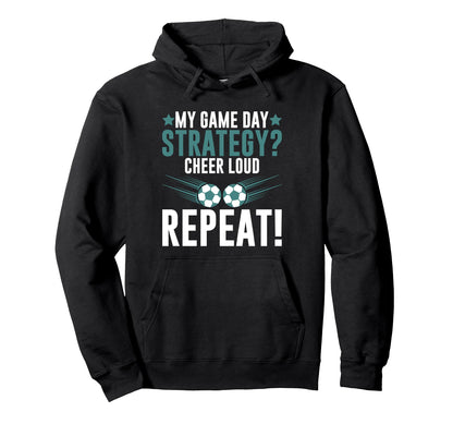 My Game Day Strategy Cheer Loud Repeat Hoodie - Novelty Apparel for Adults - T-Shirt, Sweatshirt, Hoodie