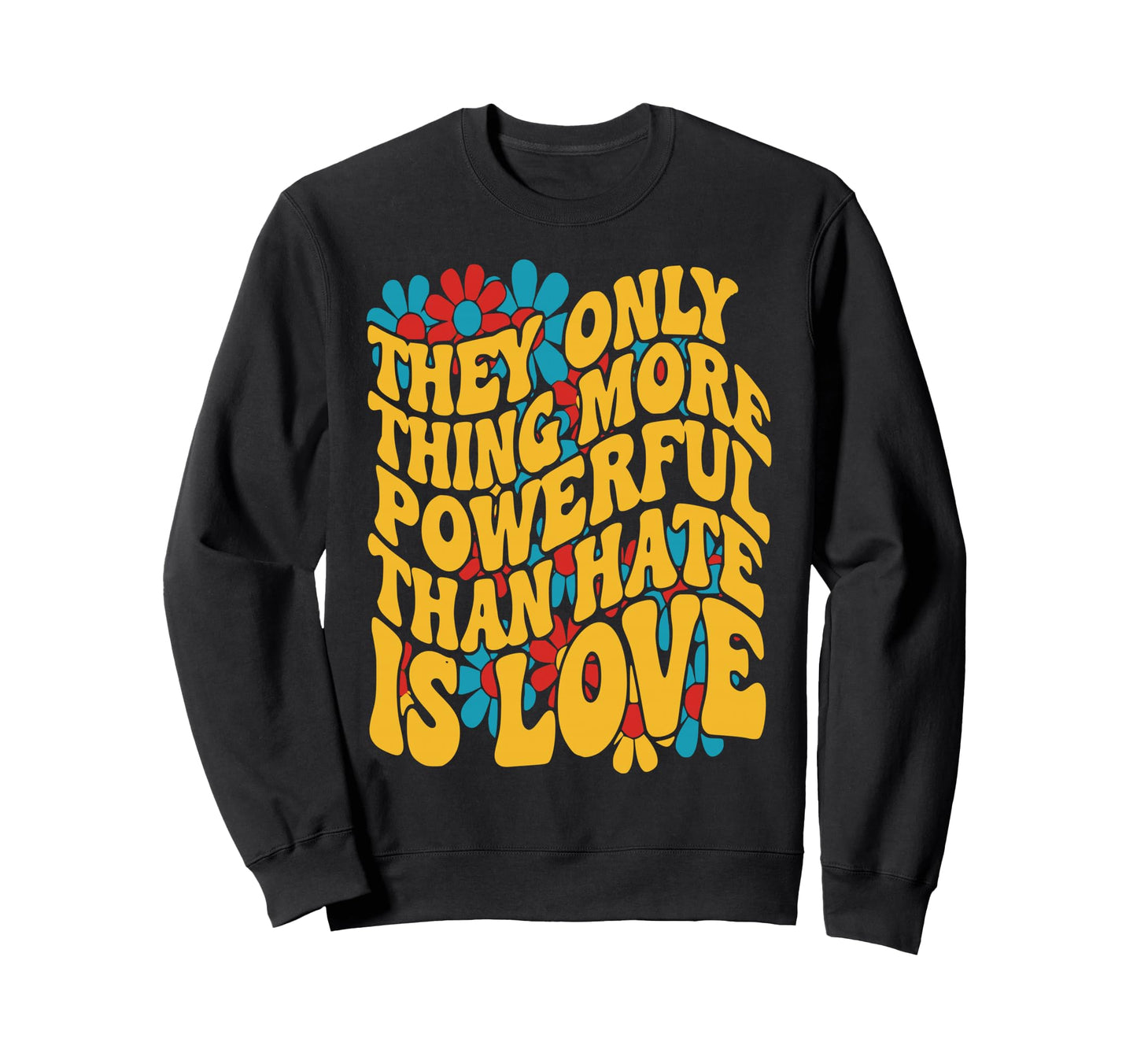 Only Thing More Powerful Than Sweatshirt - Casual Everyday Wear Unisex - T-Shirt, Sweatshirt, Hoodie
