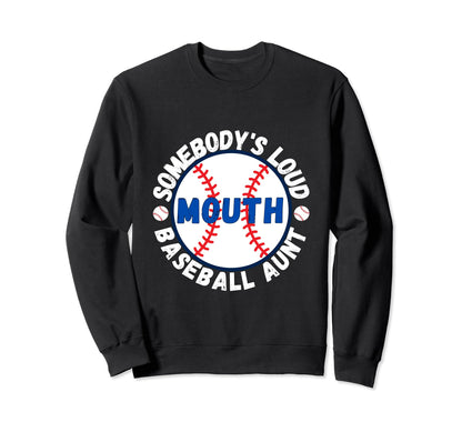 Somebodys Loud Mouth Baseball Aunt Sweatshirt - Trendy Graphic Unisex - T-Shirt, Sweatshirt, Hoodie