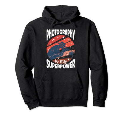 Photography Is My Superpower Funny Hoodie - Streetwear Style Unisex - T-Shirt, Sweatshirt, Hoodie