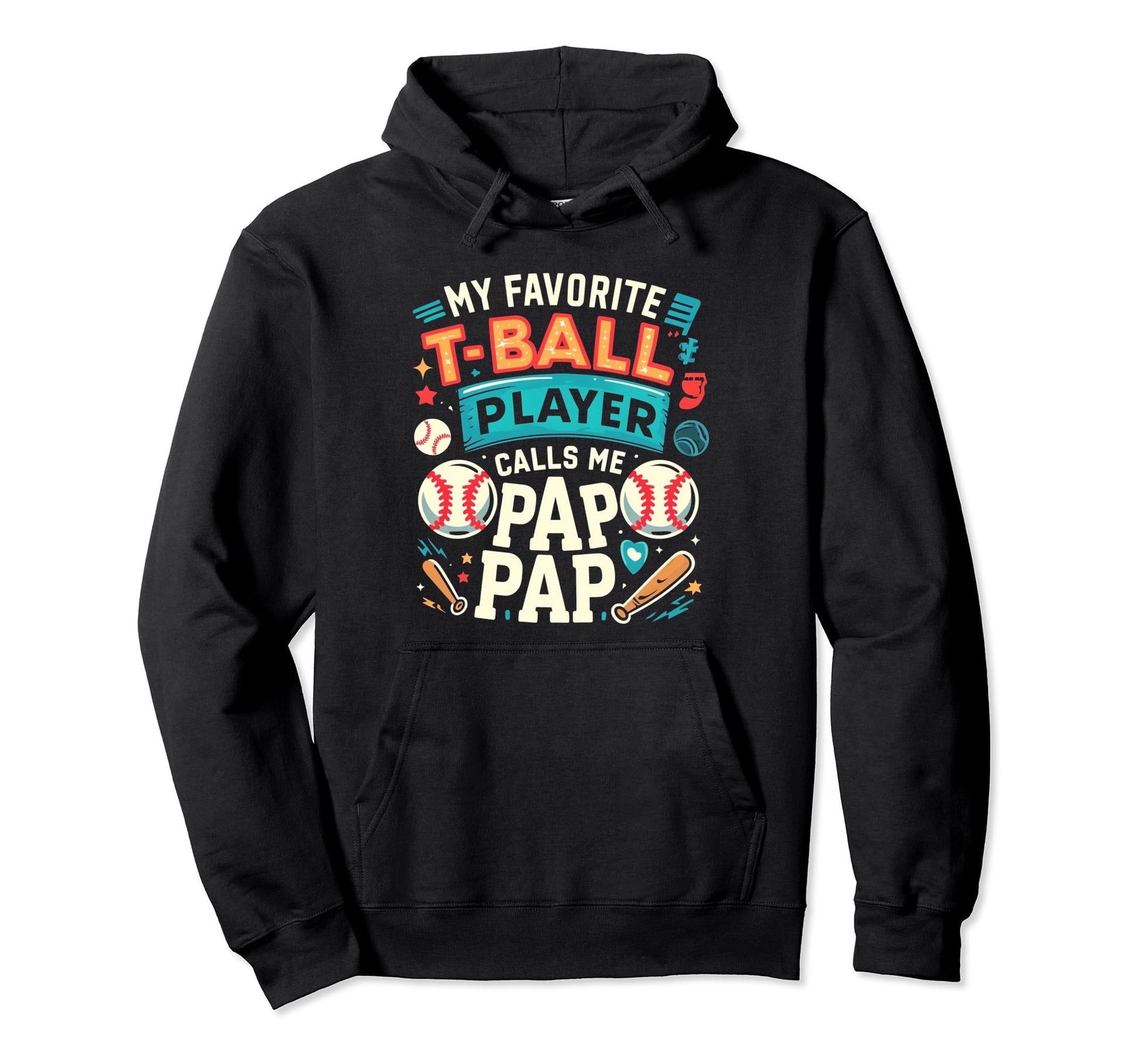 My Favorite T Ball Player Calls Me Pap Hoodie - Novelty Apparel Men Women - T-Shirt, Sweatshirt, Hoodie
