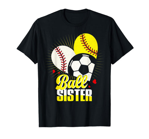 Ball Sister Baseball Softball Soccer Funny T-Shirt - Unique Graphic Unisex - T-Shirt, Sweatshirt, Hoodie