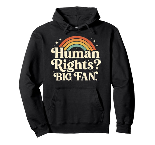 Rainbow Human Rights Big Fan Hoodie - Fun Novelty Design for Adults - T-Shirt, Sweatshirt, Hoodie
