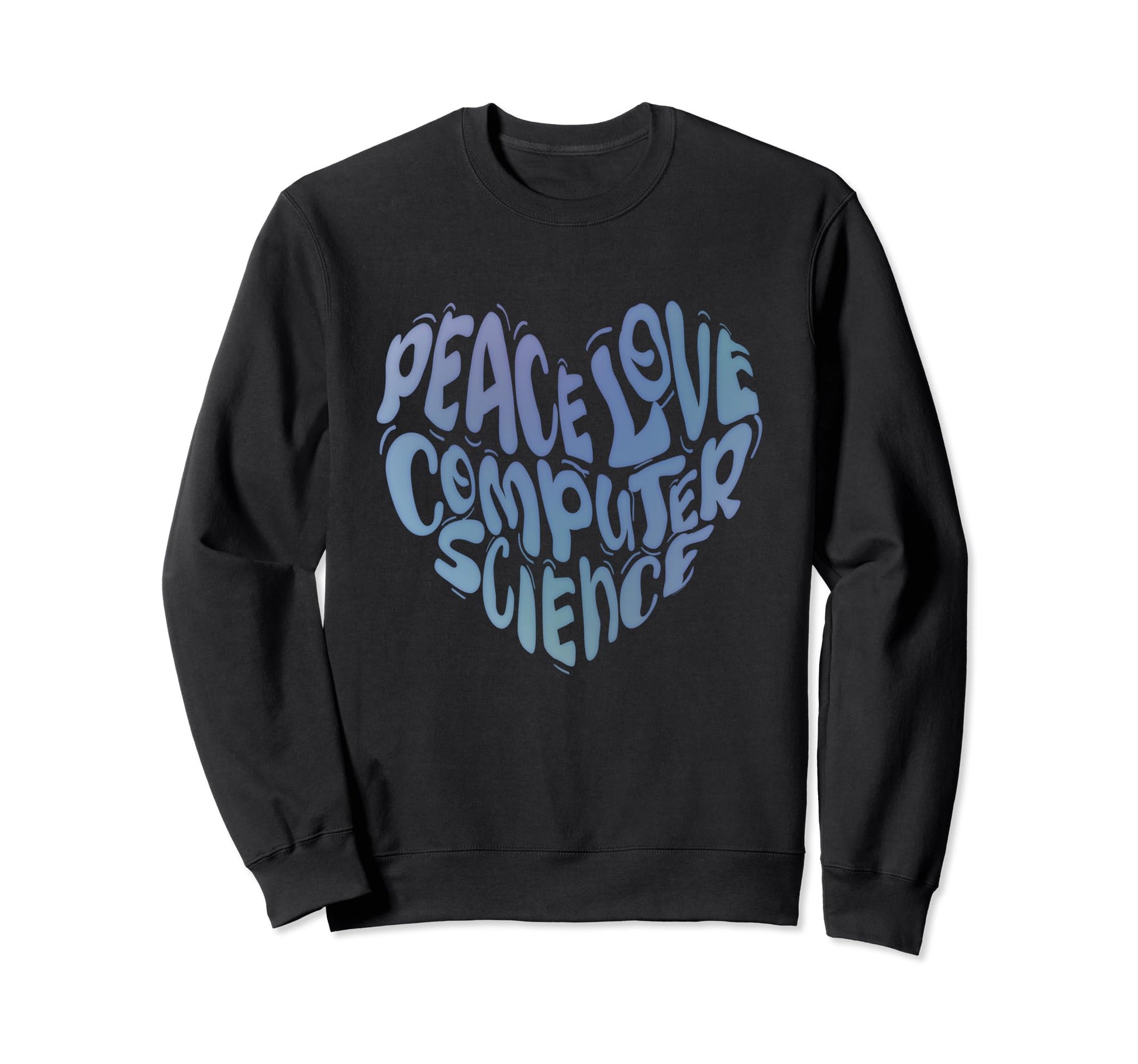 Peace Love Computer Science Funny Sweatshirt - Graphic Print Men Women - T-Shirt, Sweatshirt, Hoodie