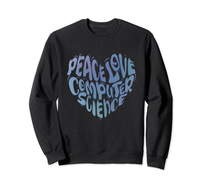 Peace Love Computer Science Funny Sweatshirt - Graphic Print Men Women - T-Shirt, Sweatshirt, Hoodie