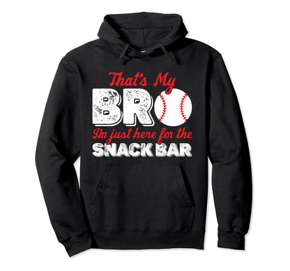 Thats My Bro Im Just Here Snack Bar Hoodie - Fun Novelty Design Men Women - T-Shirt, Sweatshirt, Hoodie