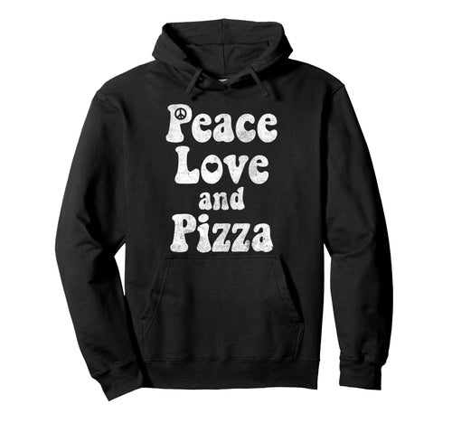 Funny Pizza Peace Love And Pizza Funny Hoodie - Unique Graphic Men Women - T-Shirt, Sweatshirt, Hoodie