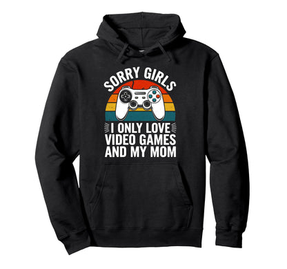 Sorry I Only Love Video Games And My Hoodie - Streetwear Style for Adults - T-Shirt, Sweatshirt, Hoodie
