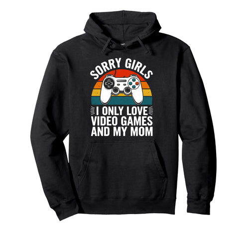 Sorry I Only Love Video Games And My Hoodie - Streetwear Style for Adults - T-Shirt, Sweatshirt, Hoodie
