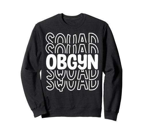 Obgyn Squad Obstetrician Sweatshirt - Streetwear Style for Adults - T-Shirt, Sweatshirt, Hoodie