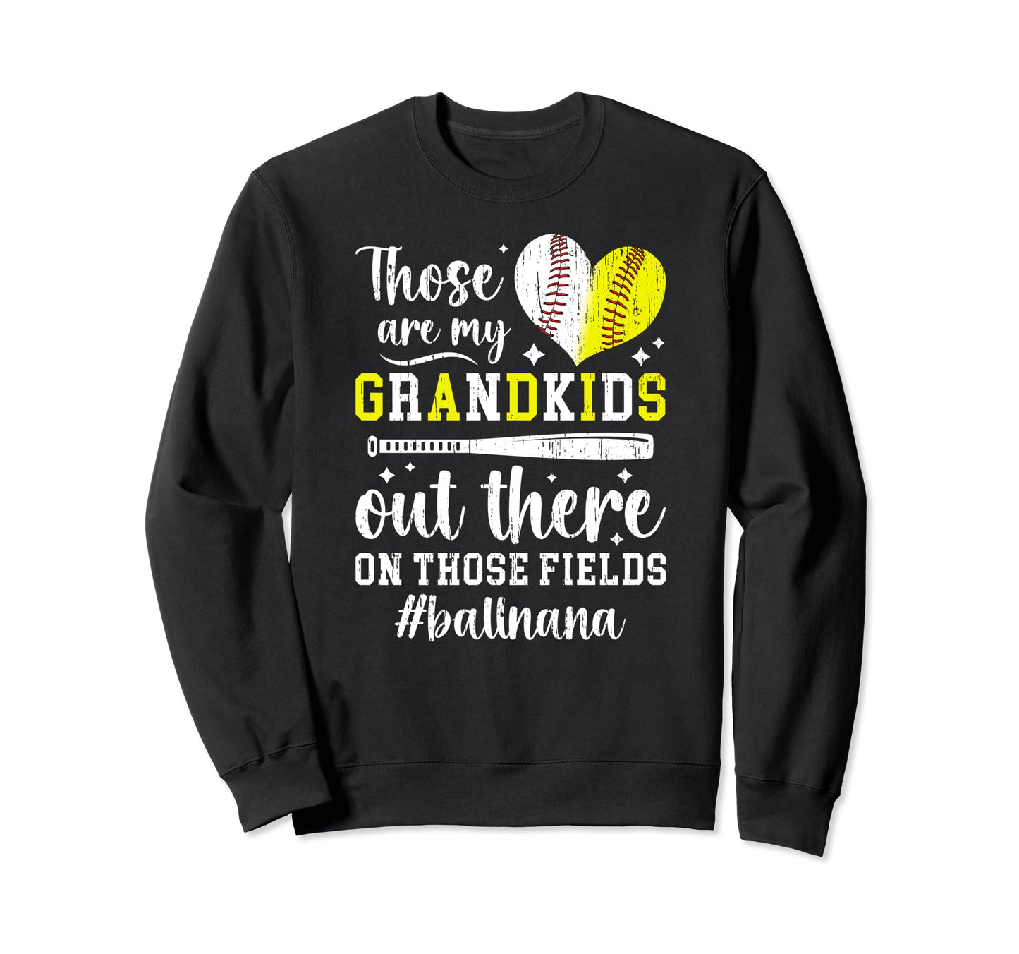 Those Fields Ball Nana Softball Sweatshirt - Streetwear Style Unisex - T-Shirt, Sweatshirt, Hoodie