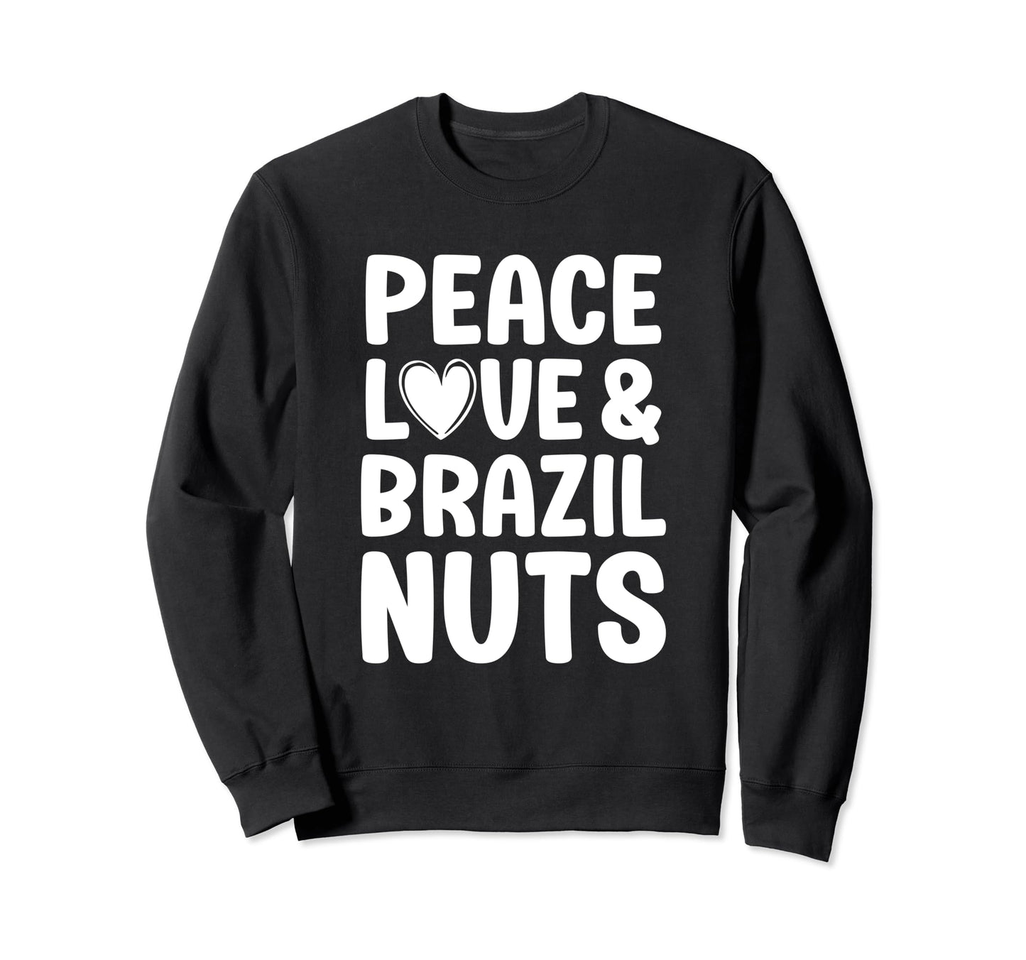 Brazil Nuts I Love Brazil Nuts Peace Sweatshirt - Streetwear Style Unisex - T-Shirt, Sweatshirt, Hoodie