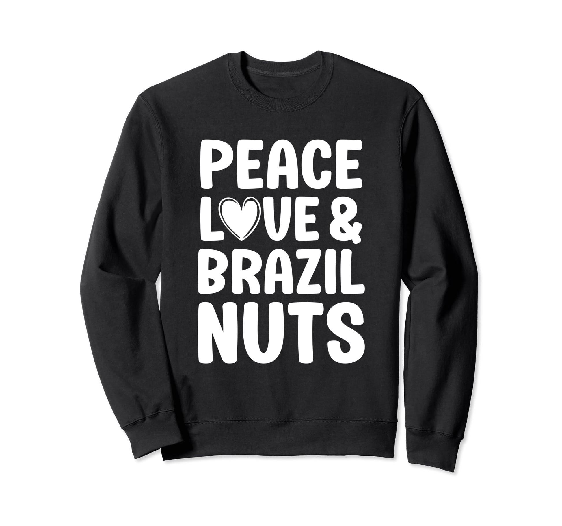 Brazil Nuts I Love Brazil Nuts Peace Sweatshirt - Streetwear Style Unisex - T-Shirt, Sweatshirt, Hoodie