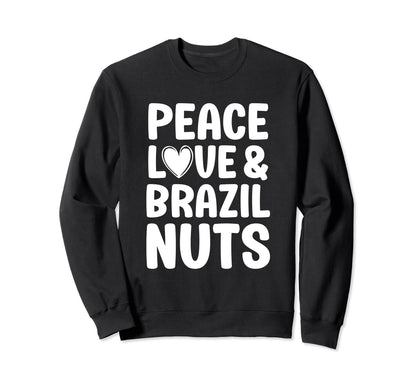 Brazil Nuts I Love Brazil Nuts Peace Sweatshirt - Streetwear Style Unisex - T-Shirt, Sweatshirt, Hoodie