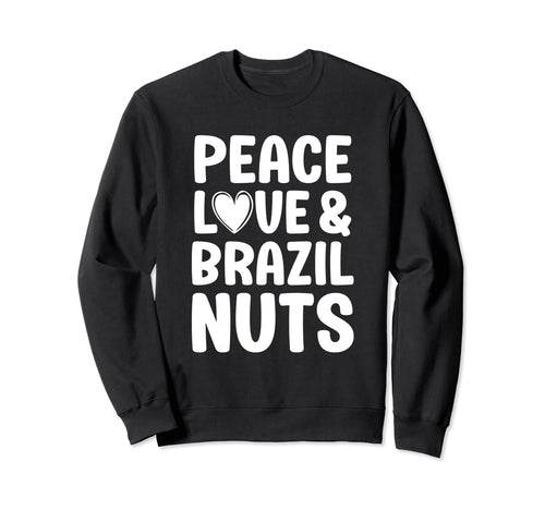 Brazil Nuts I Love Brazil Nuts Peace Sweatshirt - Streetwear Style Unisex - T-Shirt, Sweatshirt, Hoodie