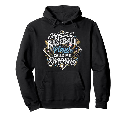 Funny Baseball Mom My Favorite Player Hoodie - Fun Novelty Design Unisex - T-Shirt, Sweatshirt, Hoodie