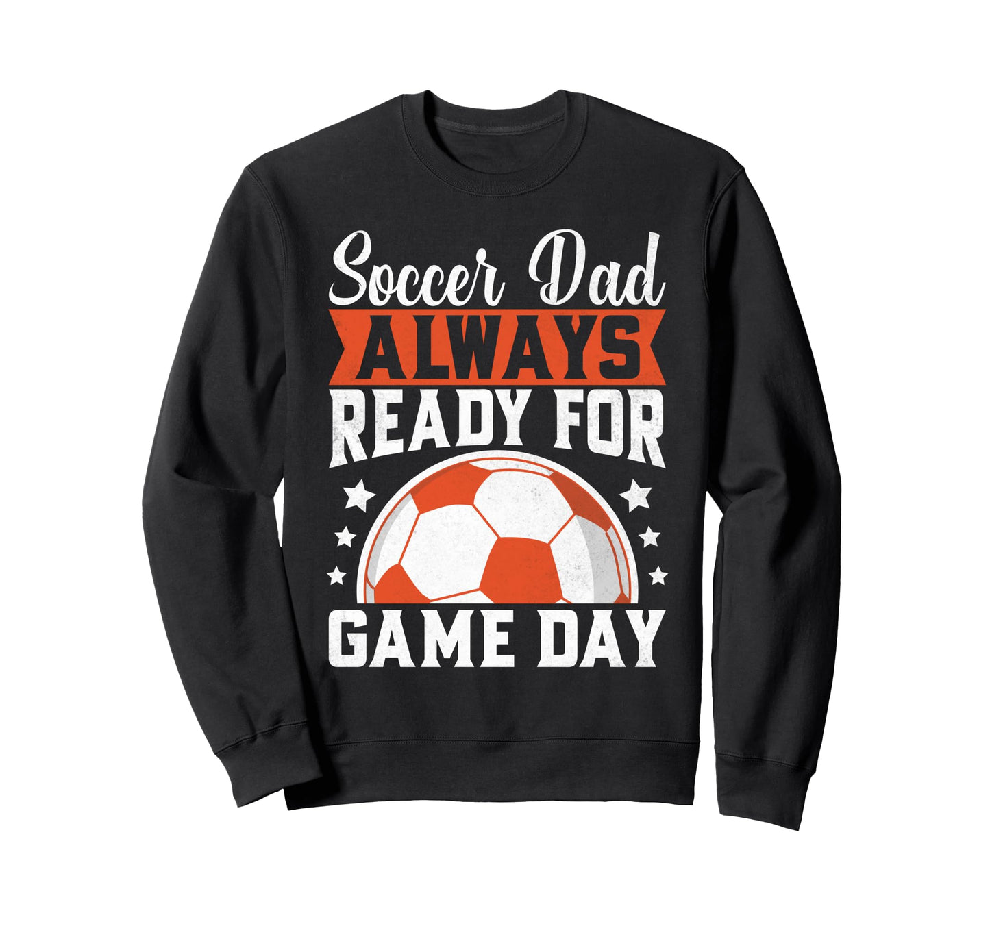 Always Ready Game Day Soccer Dad Sweatshirt - Trendy Graphic for Adults - T-Shirt, Sweatshirt, Hoodie