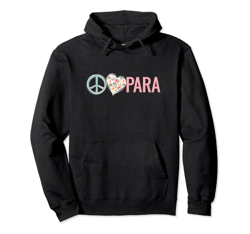 Paraprofessional Para Peace Love Para Hoodie - Trendy Graphic Men Women - T-Shirt, Sweatshirt, Hoodie