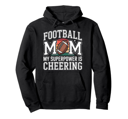 Football Mom My Superpower Is Cheering Hoodie - Fun Novelty Design Unisex - T-Shirt, Sweatshirt, Hoodie
